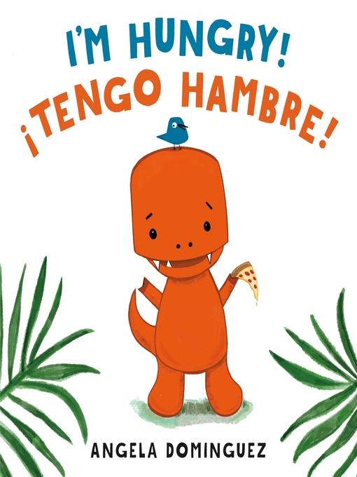Title details for I'm Hungry! / ¡Tengo hambre! (Spanish bilingual) by Angela Dominguez - Wait list